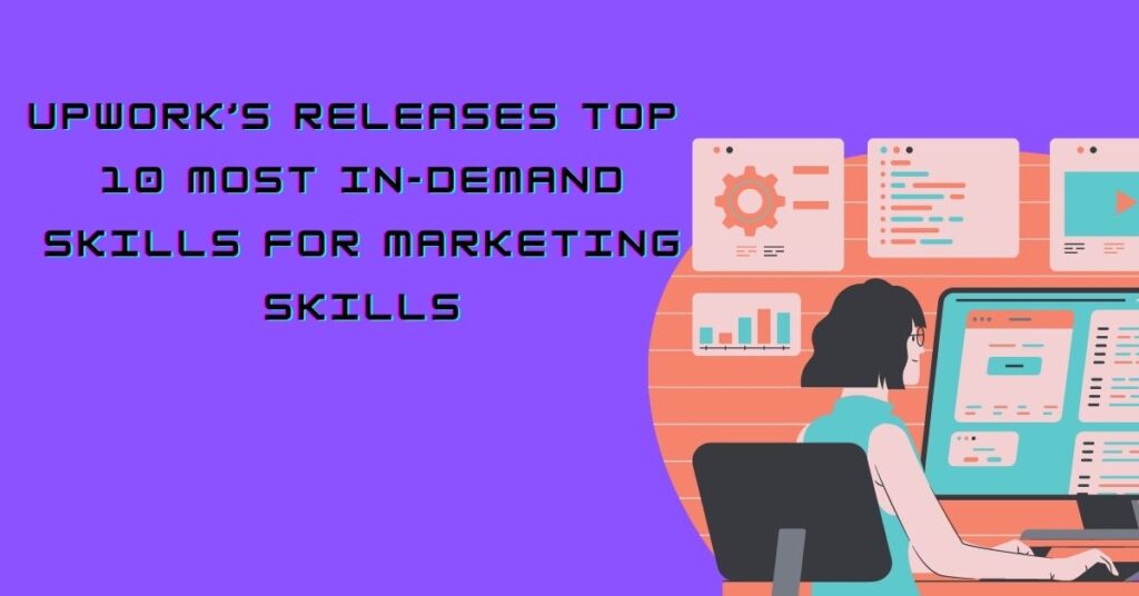 Upwork’s Releases Top 10 Most In-Demand Skills for marketing skills Do you know what are these most in-demand skills ?