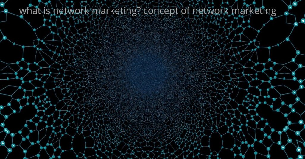 what is network marketing? concept of network marketing