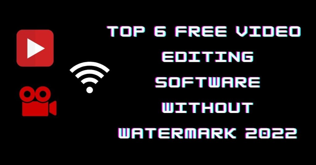 Top 6 free video editing software without watermark 2022. video editing software which is free, without watermark as well as professional