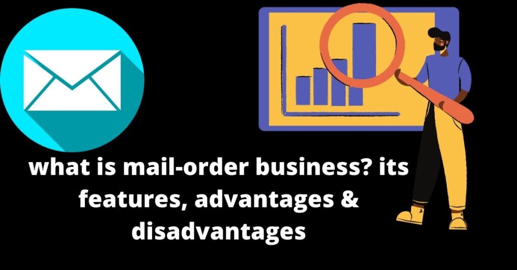 what is mail-order business with its features advantages & disadvantages