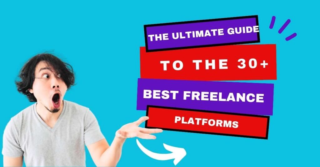 The Ultimate Guide to the 30+ Best Freelance Platforms for 2023
