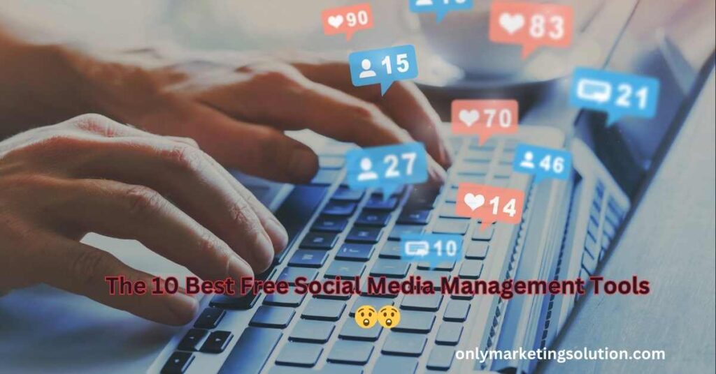The 10 Best Free Social Media Management Tools